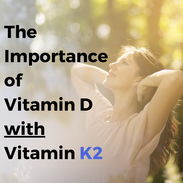 The Importance of Vitamin D WITH Vitamin K2
